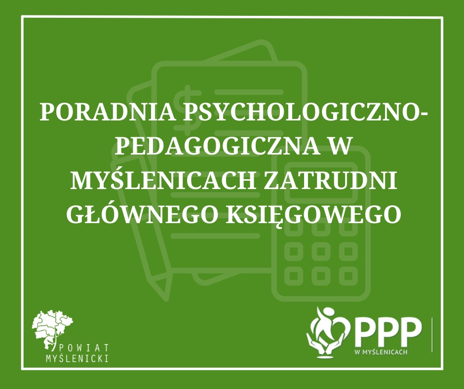 Ogłoszenie o naborze na wolne stanowisko Głównego Księgowego w Poradni Psychologiczno-Pedagogicznej w Myślenicach